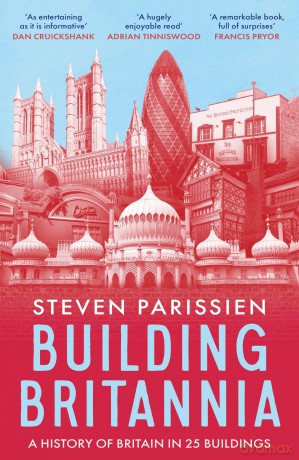 Building Britannia: A History of Britain in Twenty-Five Buildings - Steven Parissien [KSIĄŻKA]