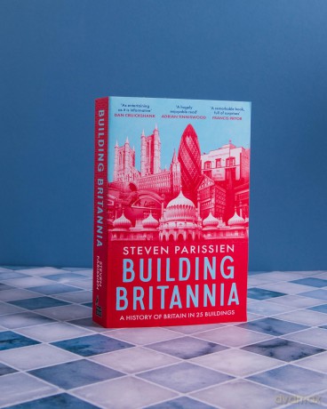 Building Britannia: A History of Britain in Twenty-Five Buildings - Steven Parissien [KSIĄŻKA]