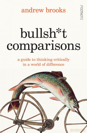 Bullsh*t Comparisons: A field guide to thinking critically in a world of difference - Andrew Brooks [KSIĄŻKA]