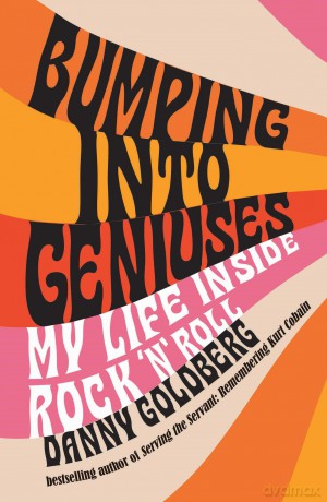 Bumping Into Geniuses: My Life Inside Rock 'n' Roll - Danny Goldberg [KSIĄŻKA]
