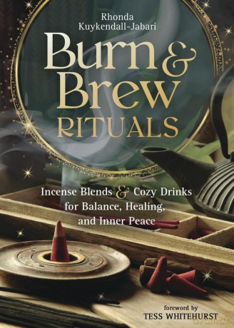 Burn and Brew Rituals: Incense Blends and Cozy Drinks for Balance, Healing, and Inner Peace - R Kuykendall-Jabari [KSIĄŻKA]