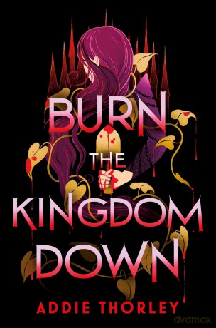 Burn the Kingdom Down: A Young Adult Enemies to Lovers Romantasy - Addie Thorley [KSIĄŻKA]