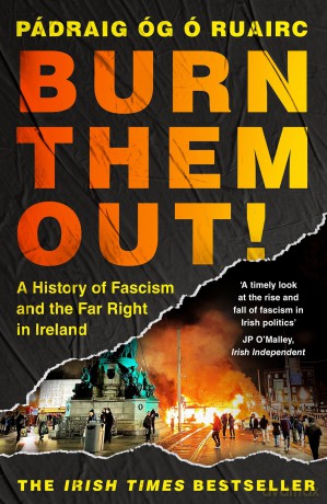Burn Them Out!: A History of Fascism and the Far Right in Ireland - Padraig Og O Ruairc [KSIĄŻKA]