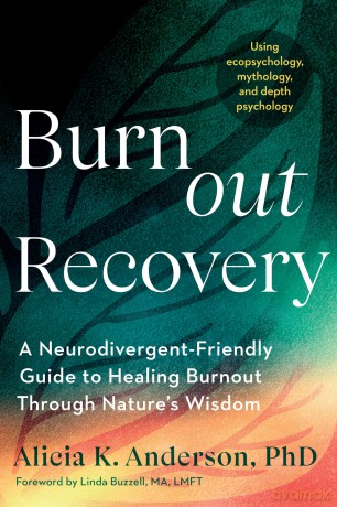 Burnout Recovery: A Neurodivergent-Friendly Guide to Healing Burnout Through Nature's Wisdom--Using ecopsychology, mythology, and depth psychology - Alicia K Anderson [KSIĄŻKA]