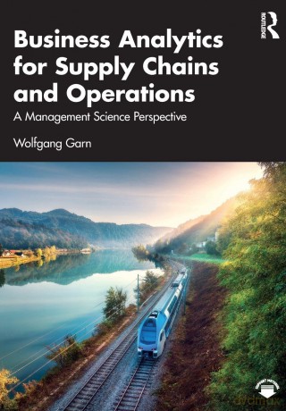 Business Analytics for Supply Chains and Operations: A Management Science Perspective - Garn Wolfgang [KSIĄŻKA]