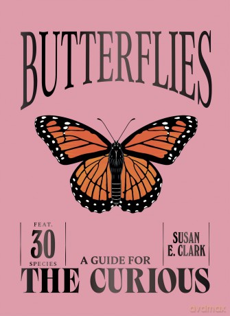 Butterflies (A Guide For the Curious) - Susan Clark [KSIĄŻKA]