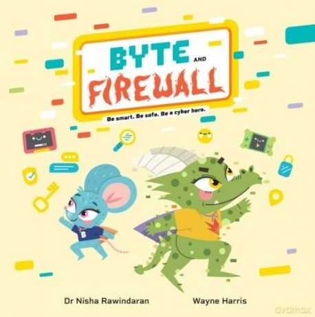 Byte and Firewall: Be Smart. Be Safe. Be a Cyber Hero! - Nisha Rawindaran [KSIĄŻKA]
