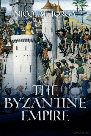 Byzantine Empire - Nicolae Iorga [KSIĄŻKA]
