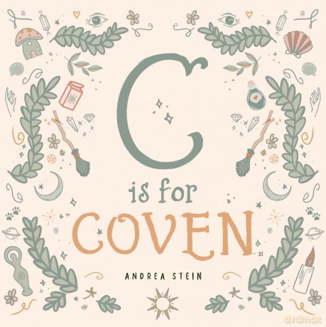 C is for Coven: A Witchcraft Alphabet Book: 0 - Andrea Stein [KSIĄŻKA]