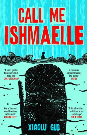 Call Me Ishmaelle: Moby Dick reimagined from the perspective of a cross-dressing female sailor - Xiaolu Guo [KSIĄŻKA]