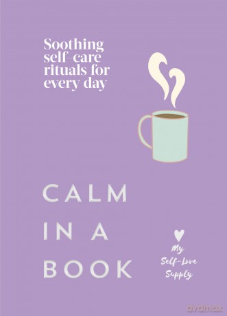 Calm in a Book: Soothing self-care rituals for every day - My Self-Love Supply [KSIĄŻKA]