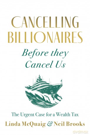 Cancelling Billionaires Before They Cancel Us: The Urgent Case for a Wealth Tax [KSIĄŻKA]