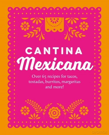 Cantina Mexicana: Over 70 recipes for tacos, tostadas, burritos, margaritas and more! - Ryland Peters Small [KSIĄŻKA]