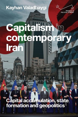 Capitalism in Contemporary Iran: Capital Accumulation, State Formation and Geopolitics (Progress in Political Economy) [KSIĄŻKA]