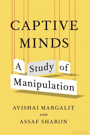 Captive Minds: A Study of Manipulation - Avishai Margalit [KSIĄŻKA]