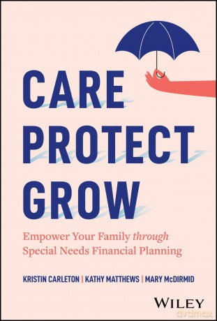 Care, Protect, Grow: Empower Your Family Through Special Needs Financial Planning [KSIĄŻKA]