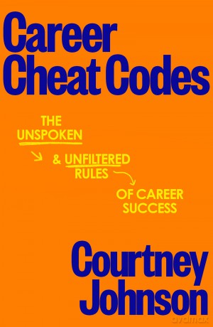 Career Cheat Codes: The Unspoken and Unfiltered Rules of Career Success - Courtney Johnson [KSIĄŻKA]
