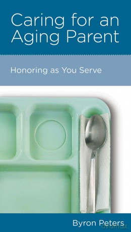 Caring for an Aging Parent: Honoring as You Serve - Bryon Peters [KSIĄŻKA]