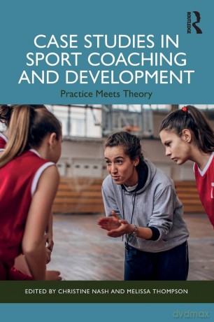 Case Studies in Sport Coaching and Development: Practice Meets Theory - Thompson Melissa [KSIĄŻKA]