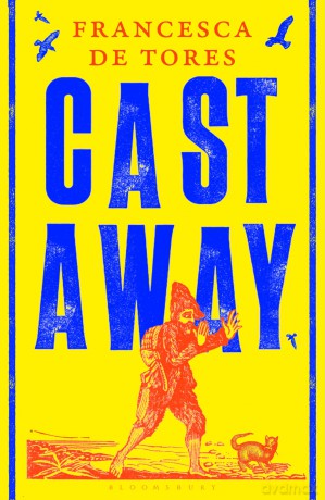 Cast Away: or, the Surprising Adventures of Alexander Selkirk - Francesca De Tores [KSIĄŻKA]