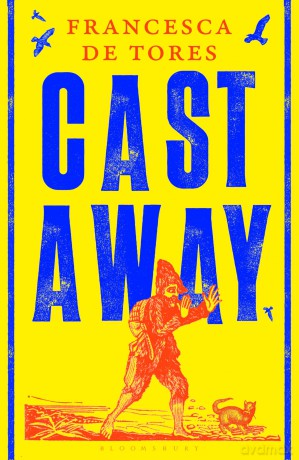 Cast Away: or, the Surprising Adventures of Alexander Selkirk - Francesca De Tores [KSIĄŻKA]
