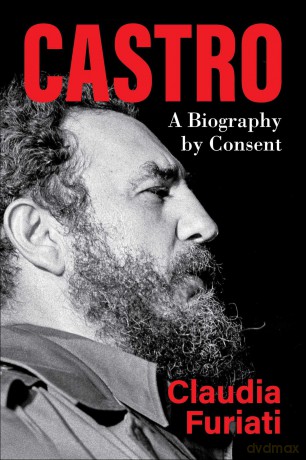 Castro: A Biography by Consent - Claudia Furiati [KSIĄŻKA]