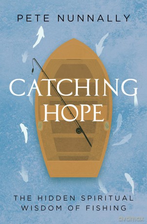 Catching Hope: The Hidden Spiritual Wisdom of Fishing - Pete Nunnally [KSIĄŻKA]