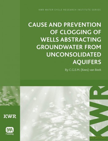 Cause and Prevention of Clogging of Wells Abstracting Groundwater from Unconsolidated Aquifers (Groundwater Set) - G. E. M. (Kees) Van [KSIĄŻKA]
