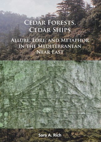 Cedar Forests, Cedar Ships: Allure, Lore, and Metaphor in the Mediterranean Near East - Sara Rich [KSIĄŻKA]