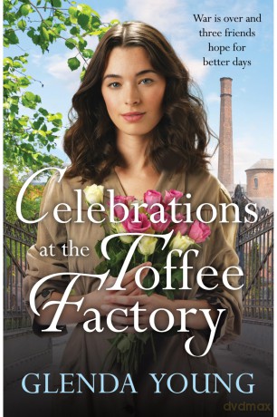 Celebrations at the Toffee Factory: War is over and three friends hope for better days in the dramatic finale to this heartwarming trilogy (The Toffee Factory Trilogy) - Glenda Young [KSIĄŻKA]