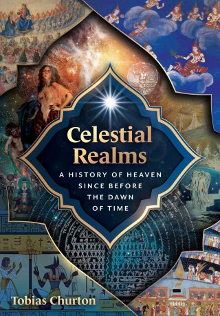 Celestial Realms: A History of Heaven since before the Dawn of Time - Tobias Churton [KSIĄŻKA]