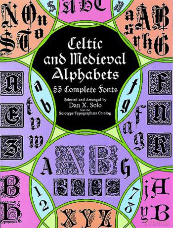 Celtic and Medieval Alphabets: 53 Complete Fonts (Lettering, Calligraphy, Typography) - an X. Solo [KSIĄŻKA]