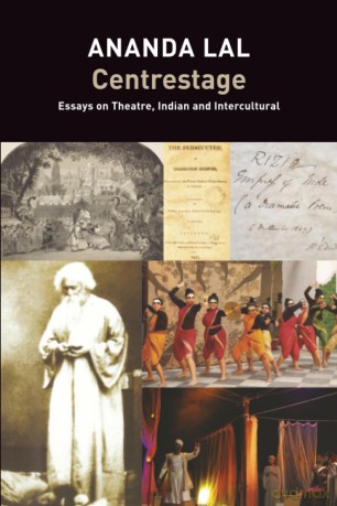 Centrestage: Essays on Theatre, Indian and Intercultural (The India List) - Ananda Lal [KSIĄŻKA]