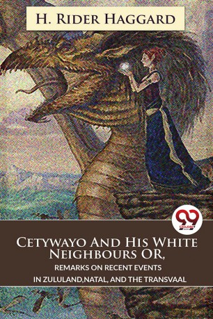 Cetywayo And His White Neighbours Or, Remarks On Recent Events In Zululand,Natal, And The Transvaal - H. Rider Haggard [KSIĄŻKA]