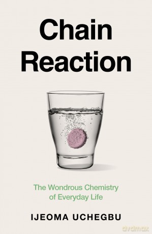 Chain Reaction: The Wondrous Chemistry of Everyday Life - Ijeoma Uchegbu [KSIĄŻKA]