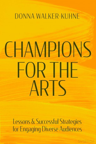 Champions for the Arts: Successful strategies for engaging dynamic communities - Donna Walker-Kuhne [KSIĄŻKA]