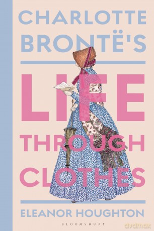 Charlotte Brontë's Life Through Clothes - Eleanor Houghton [KSIĄŻKA]