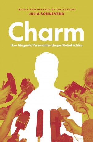 Charm: How Magnetic Personalities Shape Global Politics - Julia Sonnevend [KSIĄŻKA]