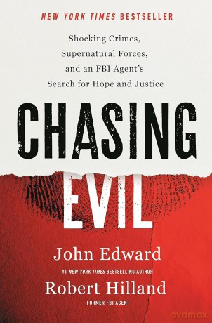 Chasing Evil: Shocking Crimes, Supernatural Forces and an FBI Agent's Search for Hope and Justice - John Edward [KSIĄŻKA]