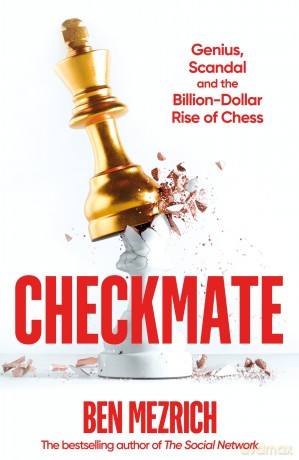 Checkmate: Genius, Scandal and the Billion-Dollar Rise of Chess - Ben Mezrich [KSIĄŻKA]