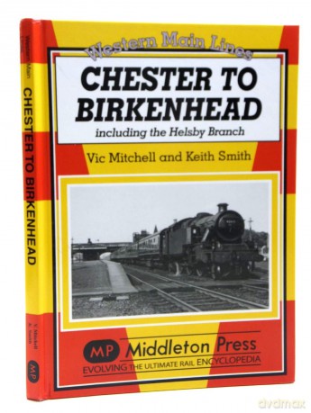 Chester to Birkenhead: Including the Helsby Branch (Western Main Line) - Vic Mitchell [KSIĄŻKA]