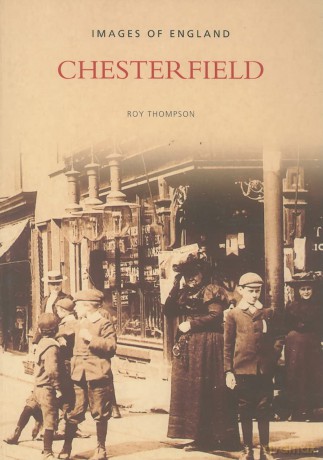 Chesterfield: Images of England (Archive Photographs: Images of England) - Roy Thompson [KSIĄŻKA]