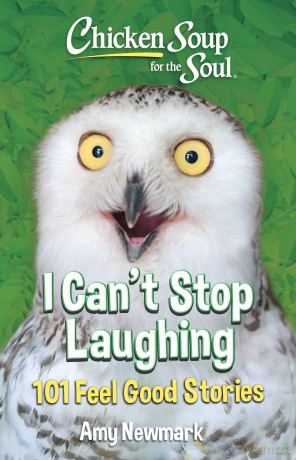 Chicken Soup for the Soul: I Can't Stop Laughing: 101 Feel-Good Stories - Amy Newmark [KSIĄŻKA]