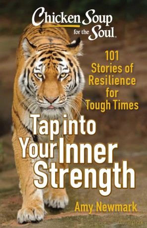 Chicken Soup for the Soul: Tap into Your Inner Strength: 101 Stories of Resilience for Tough Times - Amy Newmark [KSIĄŻKA]