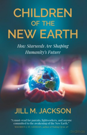 Children of the New Earth: How Starseeds Are Shaping Humanity's Future [KSIĄŻKA]