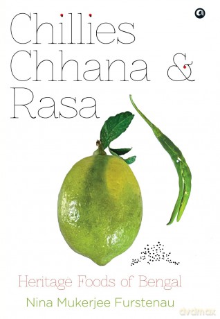 Chillies Channa And Rasa: Heritage Foods Of Bengal - Nina Muke Furstenau [KSIĄŻKA]