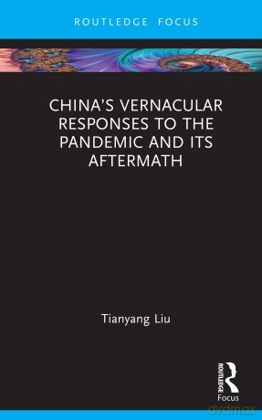 China's Vernacular Responses to the Pandemic and Its Aftermath - Liu Tianyang [KSIĄŻKA]