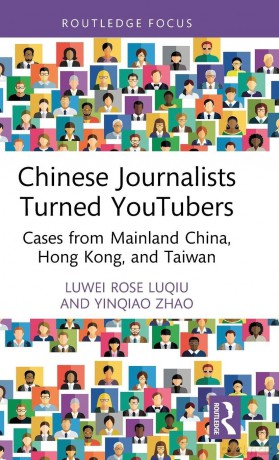 Chinese Journalists Turned YouTubers: Cases from Mainland China, Hong Kong, and Taiwan (Routledge Focus on Journalism Studies) - Luqiu Luwei Rose [KSIĄŻKA]