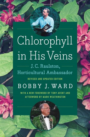 Chlorophyll in His Veins: J. C. Raulston, Horticultural Ambassador - Bobby J. Ward [KSIĄŻKA]
