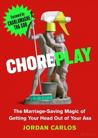 Choreplay: The Marriage-Saving Magic of Getting Your Head Out of Your Ass - Jordan Carlos [KSIĄŻKA]